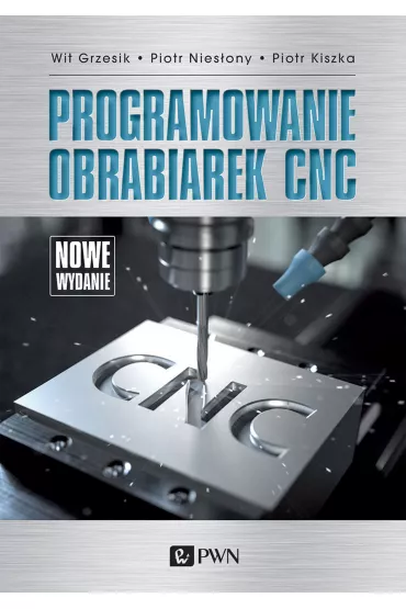 Programowanie obrabiarek CNC - Piotr Nies�ony, Wit Grzesik, Piotr Kiszka
