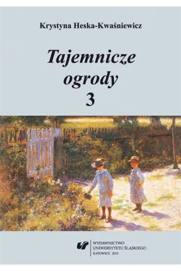 Tajemnicze ogrody 3. Rozprawy i szkice.. - Krystyna Heska-Kwa�niewicz