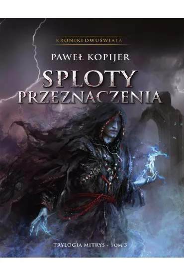 eBook Sploty Przeznaczenia. Kroniki Dwu�wiata. Tom 3 mobi epub - Pawe� Kopijer