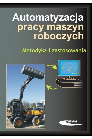 Automatyzacja pracy maszyn roboczych. Metodyka i zastosowania