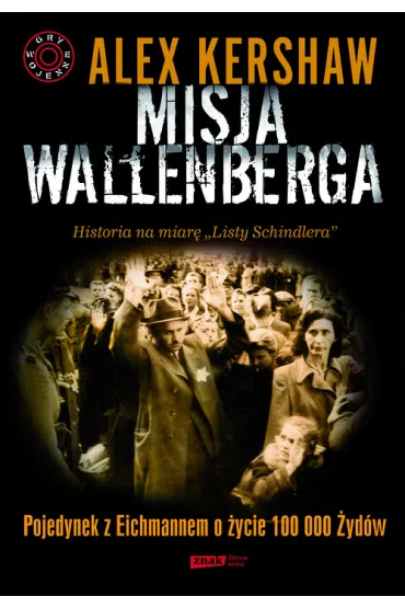 Misja Wallenberga. Pojedynek z Eichmannem o �ycie 100 000 �yd�w - Alex Kershaw