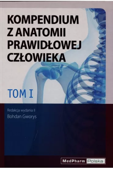 Kompendium z anatomii prawid�owej cz�owieka Tom 1 - Bohdan Gworys