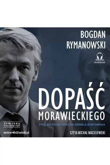 Audiobook Dopa�� Morawieckiego. �ycie doczesne i wieczne Kornela buntownika CD - Bogdan Rymanowski
