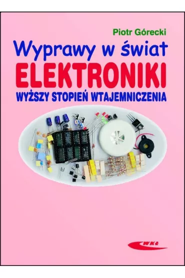 Wyprawy w �wiat elektroniki. Wy�szy stopie� wtajemniczenia - Piotr G�recki