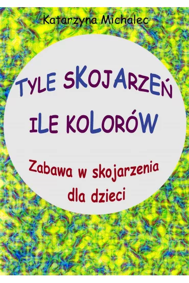 eBook Tyle skojarze�, ile kolor�w pdf - Katarzyna Michalec