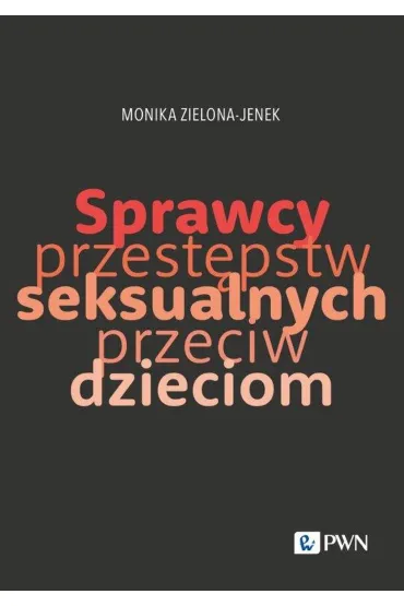 Sprzewcy przest�pstw seksualnych przeciw dzieciom - Monika Zielona-Jenek