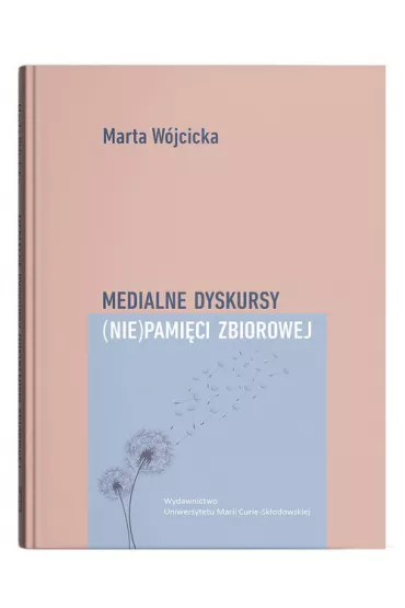 Medialne dyskursy (nie)pami�ci zbiorowej - Marta W�jcicka