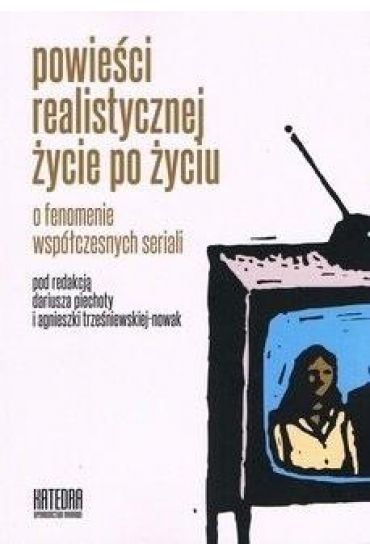 Powieści realistycznej życie po życiu. O fenomenie współczesnych seriali