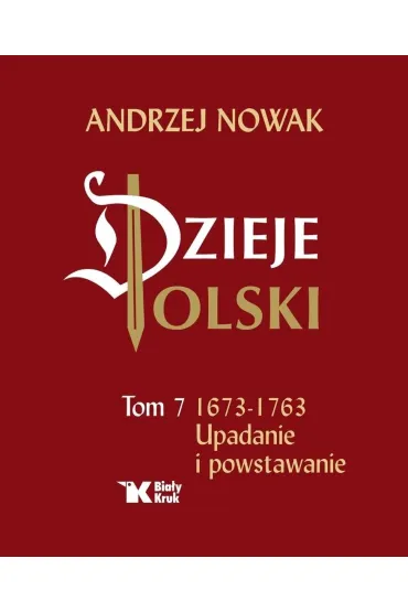 Upadanie i powstawanie 1673-1763. Dzieje Polski. Tom 7 - Andrzej Nowak