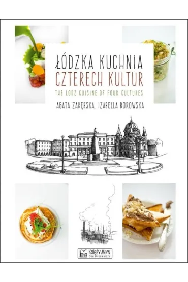 ��dzka kuchnia czterech kultur - The Lodz Cuisine of Four Cultures. Wersja polsko-angielska - Agata Zar�bska, Izabella Borowska