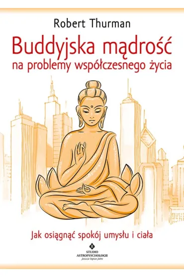 Buddyjska m�dro�� na problemy wsp�czesnego �ycia - Robert Thurman