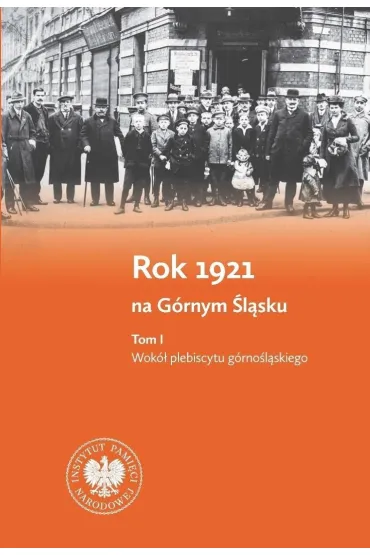 Rok 1921 na G�rnym �l�sku. Tom 1. Wok� plebiscytu g�rno�l�skiego. Tom 2. Wok� III powstania �l�skiego - Miros�aw  W�cki, Sebastian  Rosenbaum, Dawid  Skrabania