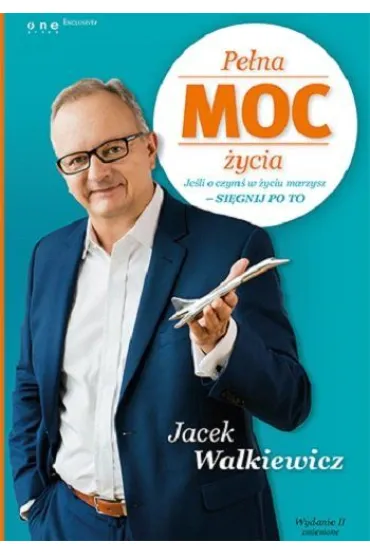 Pe�na MOC �ycia. Je�li o czym� w �yciu marzysz - si�gnij po to - Jacek Walkiewicz