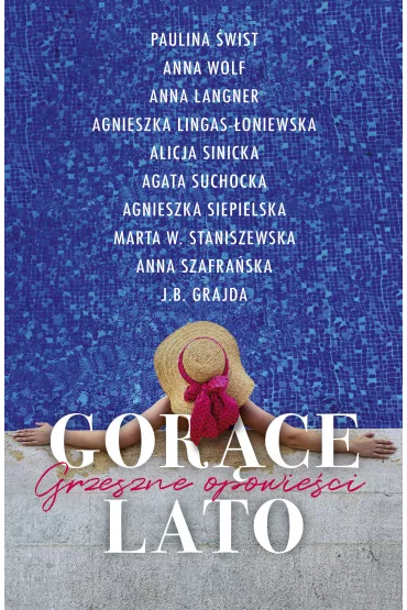 Gor�ce lato. Grzeszne opowie�ci - Agnieszka Lingas-�oniewska, Agata Suchocka, Anna Szafra�ska, Paulina �wist, Alicja Sinicka, Agnieszka Siepielska, Anna Langner, Marta W. Staniszewska, J. B. Grajda, Anna Wolf