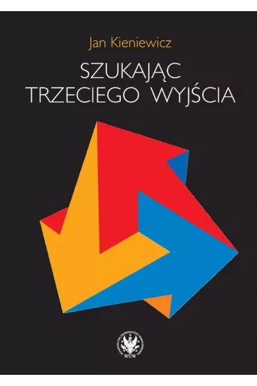 Szukaj�c trzeciego wyj�cia - Jan Kieniewicz