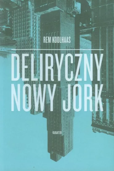Deliryczny Nowy Jork - Rem Koolhaas