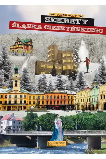 Sekrety �l�ska Cieszy�skiego - Tomasz  Wolff
