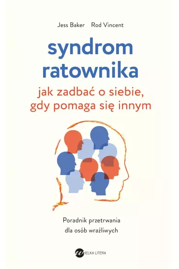Syndrom ratownika. Jak zadba o siebie, gdy pomaga si innym - Jess Baker, Rod Vincent
