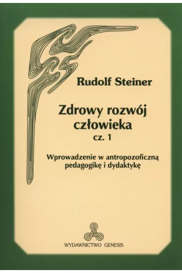 Zdrowy rozw�j cz�owieka. Cz�� 1 - Rudolf Steiner