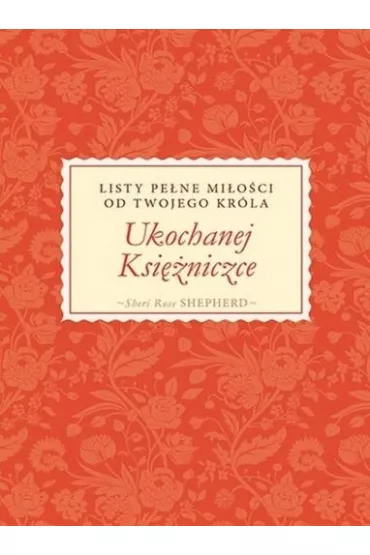 Ukochanej Ksi�niczce. Listy pe�ne mi�o�ci - Sheri Rose Shepherd