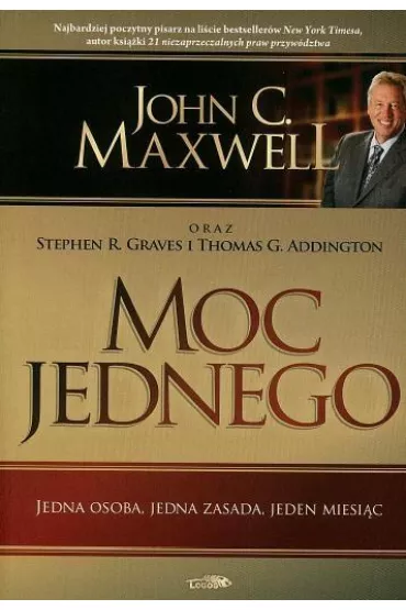 Moc jednego - John C. Maxwell, Stephen R Graves, Thomas G Add