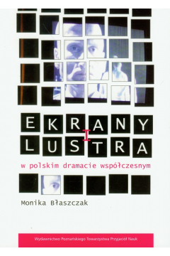 Ekrany I Lustra W Polskim Dramacie Wspczesnym