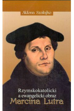 Rzymskokatolicki a ewangelicki obraz Marcina Lutra