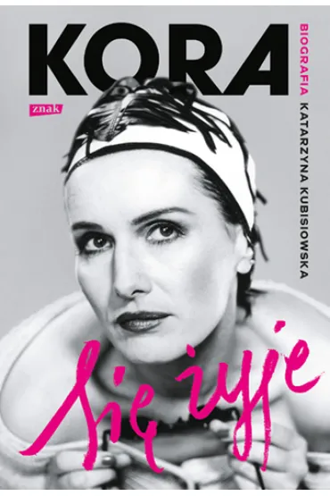 Si� �yje. Kora. Biografia - Katarzyna Kubisiowska