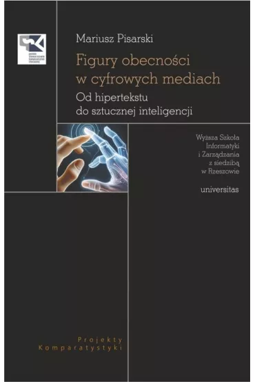 Figury obecno�ci w cyfrowych mediach. Od hipertekstu do sztucznej inteligencji - Mariusz Pisarski