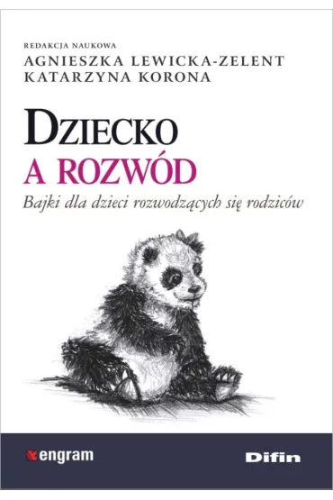 Dziecko a rozw�d. Bajki dla dzieci rozwodz�cych si� rodzic�w - Agnieszka Lewicka-Zelent, Katarzyna Korona