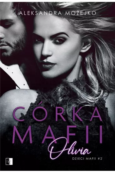 C�rka mafii. Olivia. Dzieci mafii. Tom 2 - Aleksandra Mo�ejko