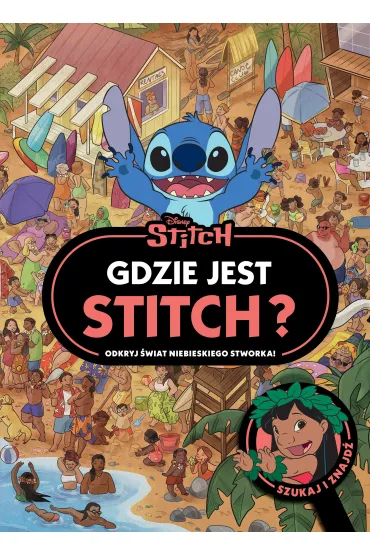 Gdzie jest Stitch? Odkryj �wiat niebieskiego stworka. Szukaj i znajd�. Disney Stitch