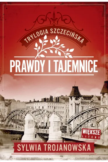 Prawdy i tajemnice. Trylogia szczeci�ska. Tom 2 (Wi�ksze litery) - Sylwia Trojanowska
