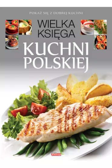 Wielka ksi�ga kuchni polskiej. Poka� si� z dobrej kuchni