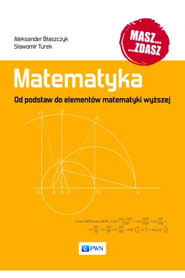 Matematyka. Od podstaw do element�w matematyki wy�szej - Aleksander B�aszczyk, S�awomir Turek