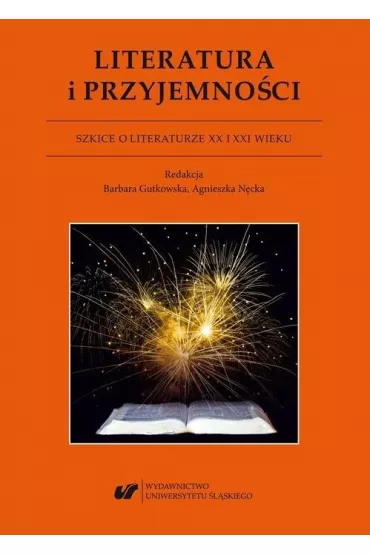 Literatura i przyjemno�ci. Szkice o literaturze XX i XXI wieku - Antonina  Kurtok