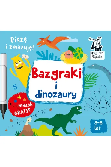 Bazgraki i dinozaury. Kapitan Nauka - Monika  Sobkowiak