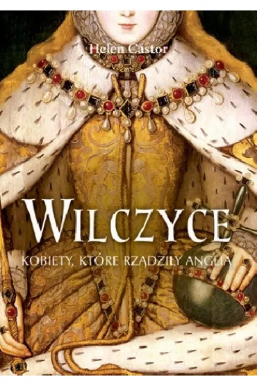 Wilczyce. Angielskie kr�lowe - Helen Castor