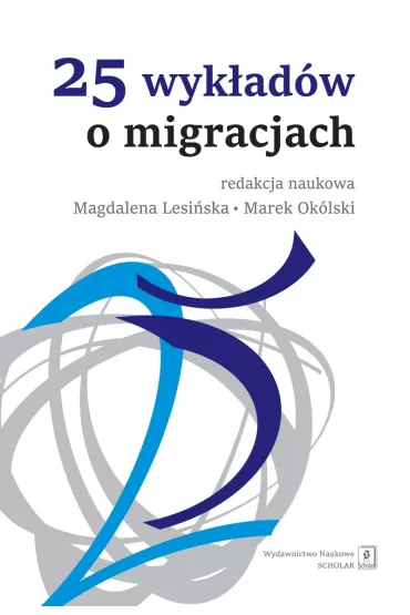 25 wyk�ad�w o migracjach - Magdalena Lesi�ska, Marek Ok�lski