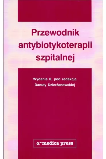 Przewodnik antybiotykoterapii szpitalnej - Danuta Dzier�anowska