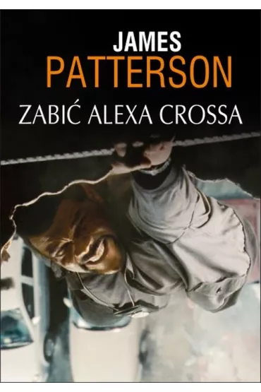 Zabi� Alexa Crossa. Alex Cross. Tom 18 - James Patterson