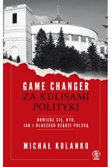 Game changer. Za kulisami polityki. Dowiedz się, kto, jak i dlaczego rządzi Polską