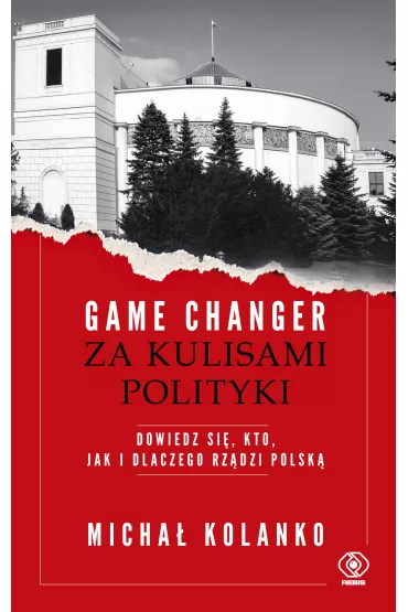 Game changer. Za kulisami polityki. Dowiedz si, kto, jak i dlaczego rzdzi Polsk - Micha  Kolanko