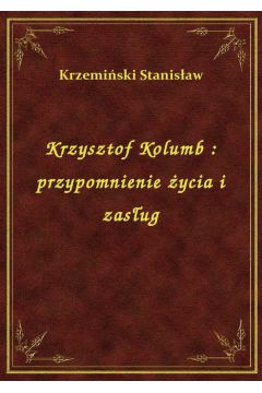 eBook Krzysztof Kolumb : przypomnienie ycia i zasug epub