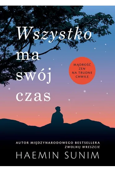 Wszystko ma sw�j czas. M�dro�� zen na trudne chwile - Sunim Haemin
