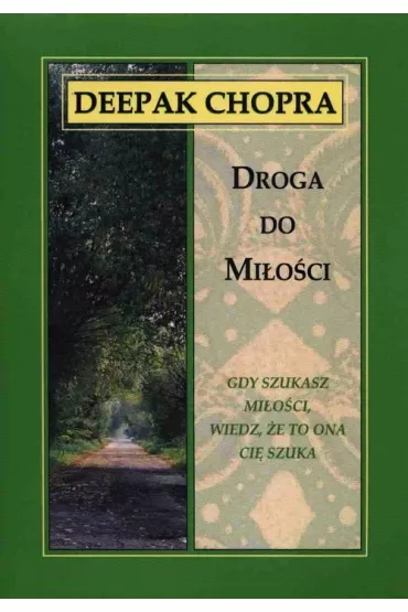 Droga do mi�o�ci. Gdy szukasz mi�o�ci, wiedz, �e to ona ci� szuka (dodruk 2024) - Deepak Chopra