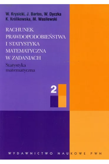 Statystyka matematyczna. Rachunek prawdopodobie�stwa i statystyka matematyczna w zadaniach. Cz�� 2 - Jerzy Bartos, Krystyna Kr�likowska, Mariusz Wasilewski, Wac�aw Dyczka, W�odzimierz Krysicki
