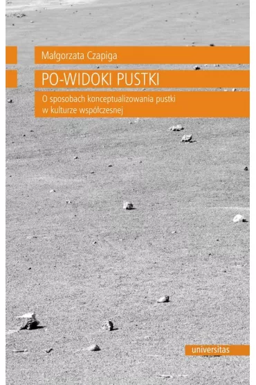 Po-widoki pustki. O sposobach konceptualizowania pustki w kulturze wsp�czesnej - Ma�gorzata Czapiga