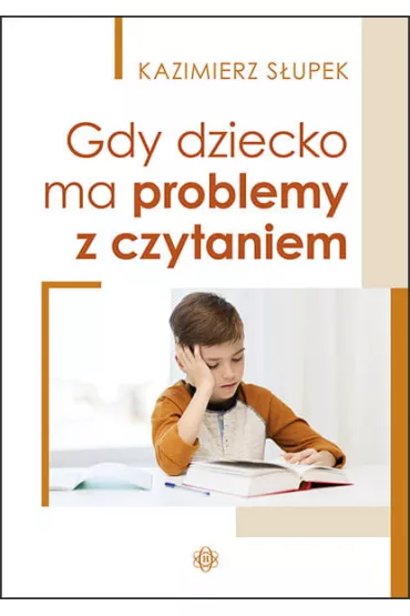 Gdy dziecko ma problemy z czytaniem - Kazimierz Supek