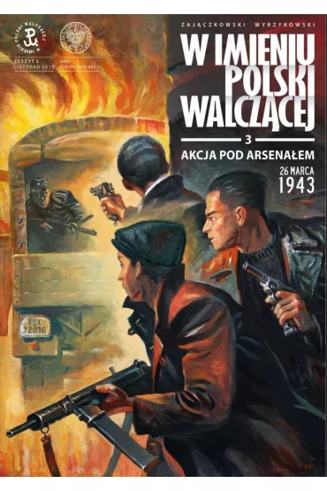 W imieniu Polski Walcz�cej. Akcja pod Arsena�em 26 marca 1943 - Zaj�czkowski S�awomir Wyrzykowski Krzysztof